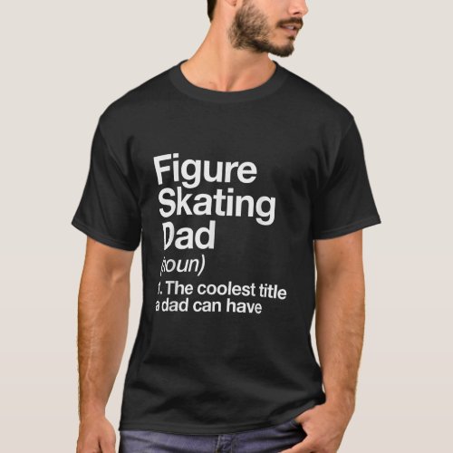 Figure Skating Dad Definition Sports T_Shirt