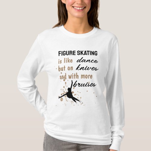 Figure Skating Figure skating is like dance T_Shirt