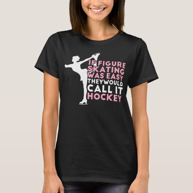 Figure Skating Funny Saying Ice Skating Gift For G T-Shirt (Front)