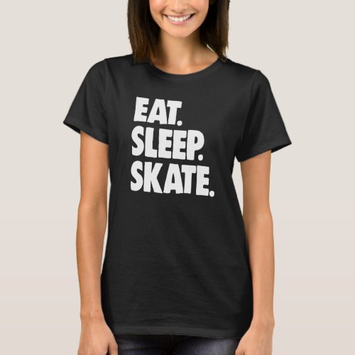 Figure Skating Ice Skating  Skater Eat Sleep Skate T_Shirt