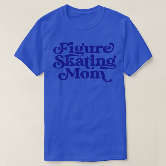 Figure Skating Mom Ice Skate Mom Ice Dancing Mothe T-Shirt (Design Front)