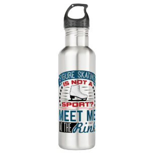 Figure Skating Not a Sport Meet Me at the Rink Stainless Steel Water Bottle