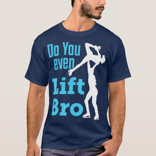 Figure Skating Pairs Men Ice Skate Do You Even T_Shirt