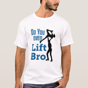 Figure Skating Skater Pairs Do You Even Lift Bro T-Shirt