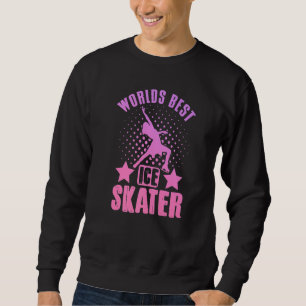 Figure Skating Worlds Best Ice Skater Dancer Sweatshirt