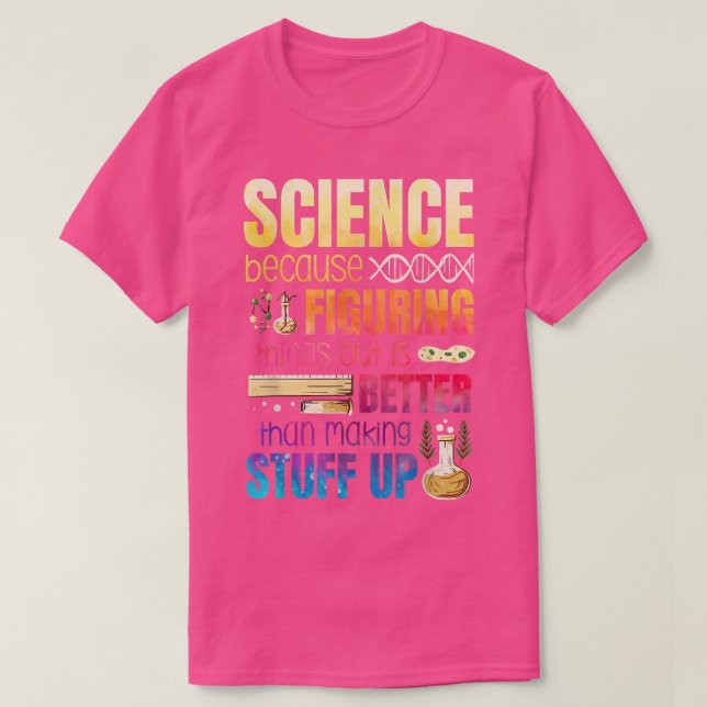 Figuring Things Out Is Better Than Making Stuff Up T-Shirt (Design Front)