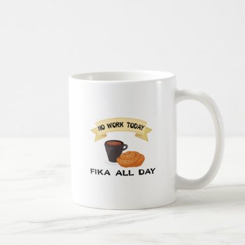Fika All Day  No Work Today Coffee Mug by Chiplanay at Zazzle