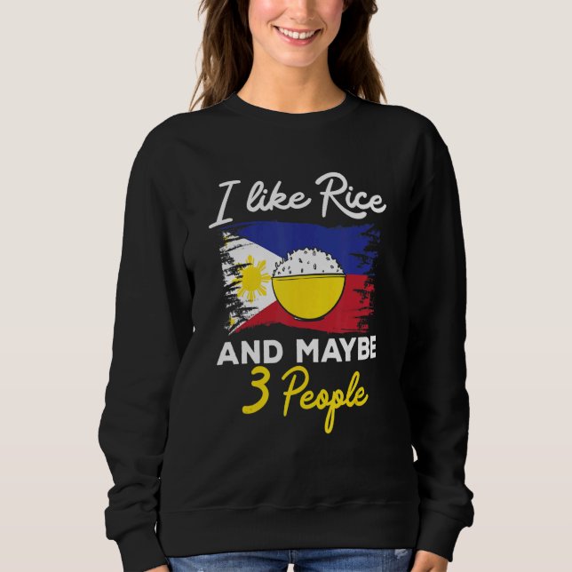 Filipino I Like Rice And Maybe 3 People Philippine Sweatshirt (Front)