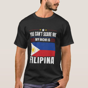 Filipino Philippines You Can't Scare Me My Mom Is T-Shirt