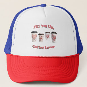 Fill 'em Up, Coffee Lover! Trucker Hat