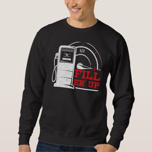 Fill Er Up Gas Station Attendant Gas Pump Gasolin Sweatshirt