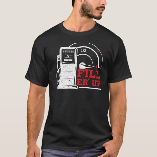 Fill Er Up Gas Station Attendant Gas Pump Gasolin T_Shirt