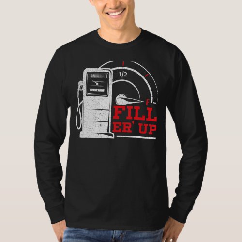 Fill Er Up Gas Station Attendant Gas Pump Gasolin T_Shirt