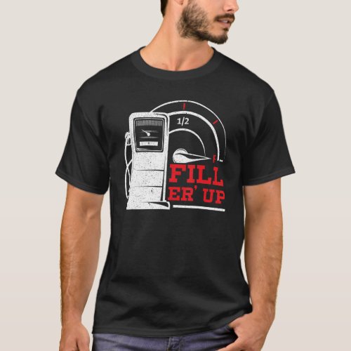 Fill Er Up Gas Station Attendant Gas Pump Gasolin T_Shirt