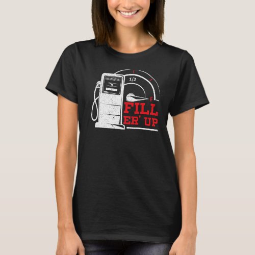 Fill Er Up Gas Station Attendant Gas Pump Gasolin T_Shirt