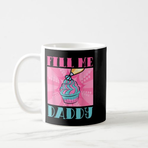 Fill Me Daddy Naughty Adult Humor Chef Batter Cake Coffee Mug