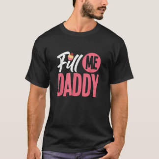 Fill Me Daddy Naughty Adult Humor Chef Batter Cake T-Shirt