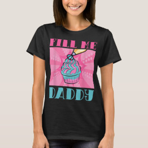 Fill Me Daddy Naughty Adult Humor Chef Batter Cake T-Shirt