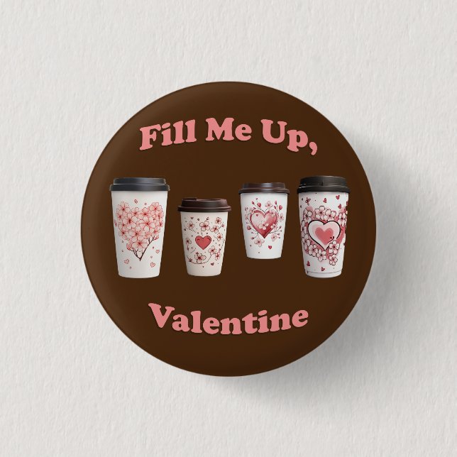Fill Me Up, Valentine! Button (Front)