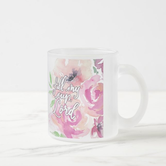 Fill My Cup, Lord Frosted Glass Coffee Mug (Right)