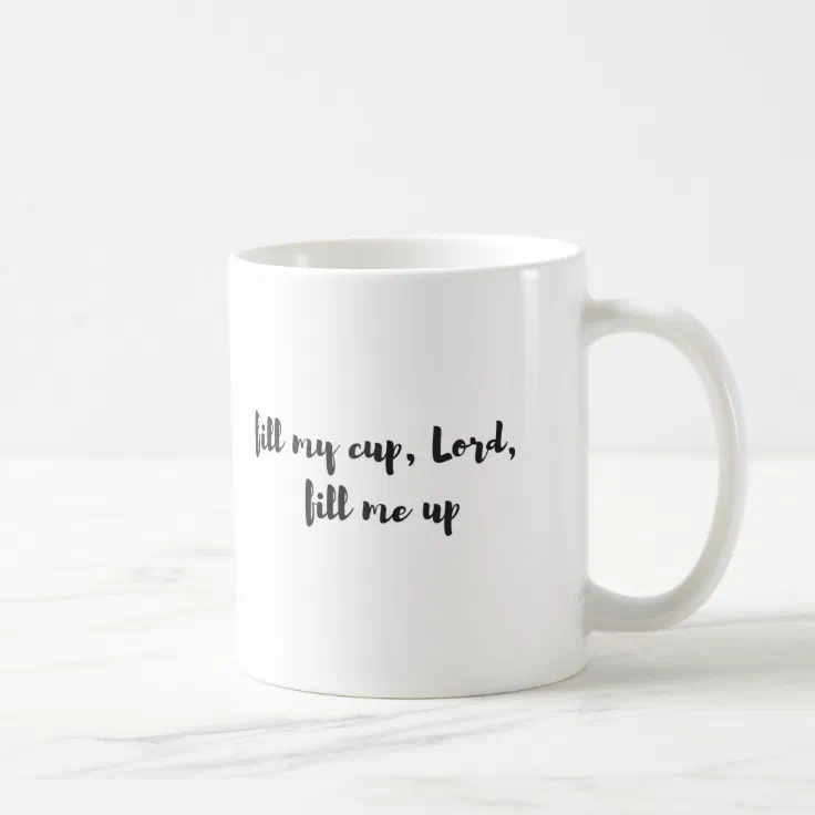 Fill My Cup Lord Me Up Mug Bible Christian | Zazzle