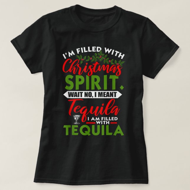 Filled With Christmas Spirit Tequila Funny Xmas Da T-Shirt (Design Front)