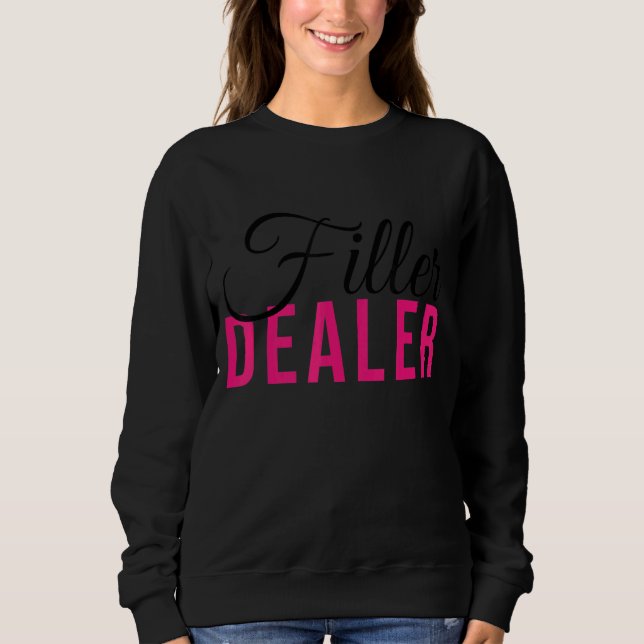 Filler Dealer Med Spa Nurse Injector Filler Dealer Sweatshirt (Front)