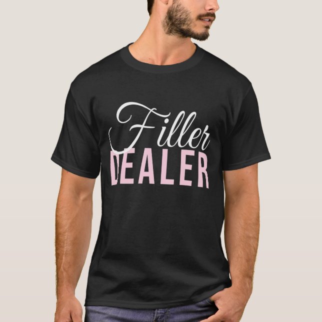Filler Dealer Med Spa Nurse Injector Filler Dealer T-Shirt (Front)