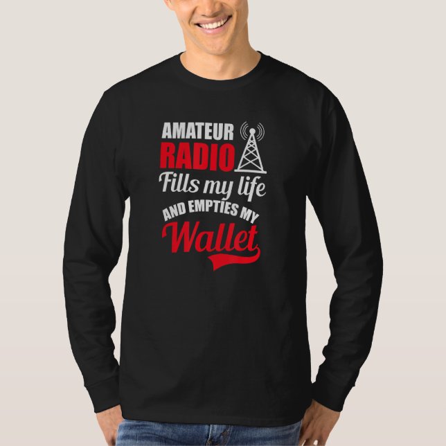Fills Life Emties My Wallet Design Amateur Radio T-Shirt (Front)