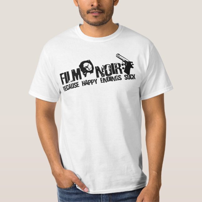 Film Noir Because Happy Endings Suck T-shirt (Front)