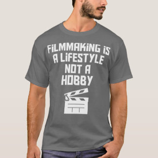 filmmaking is a lifestyle not a hobby filmmaking l T-Shirt