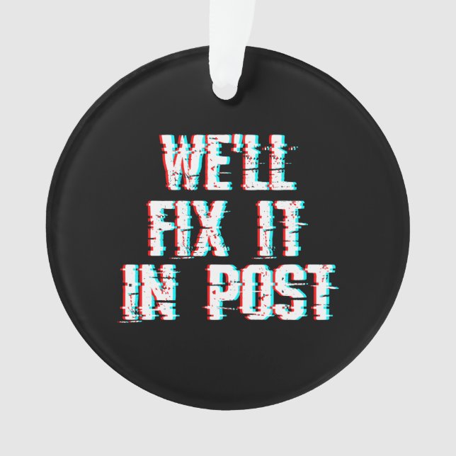 Filmmaking Quote We'll Fix It In Post Glitch Video Ornament (Front)
