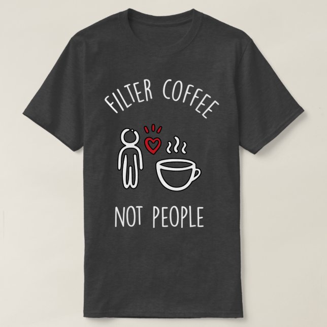 Filter coffee not people 2 T-Shirt (Design Front)