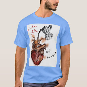 Filter Coffee Not People 7 2 T-Shirt
