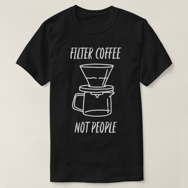 Filter Coffee Not People T-Shirt (Design Front)