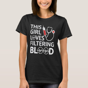 Filtering Blood Dialysis Tech Nurse Week Nephrolog T-Shirt