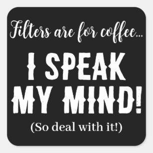 Filters are for coffee...I speak my mind! Square Sticker