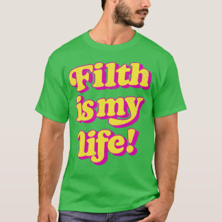 Filth Is My Life T-Shirt