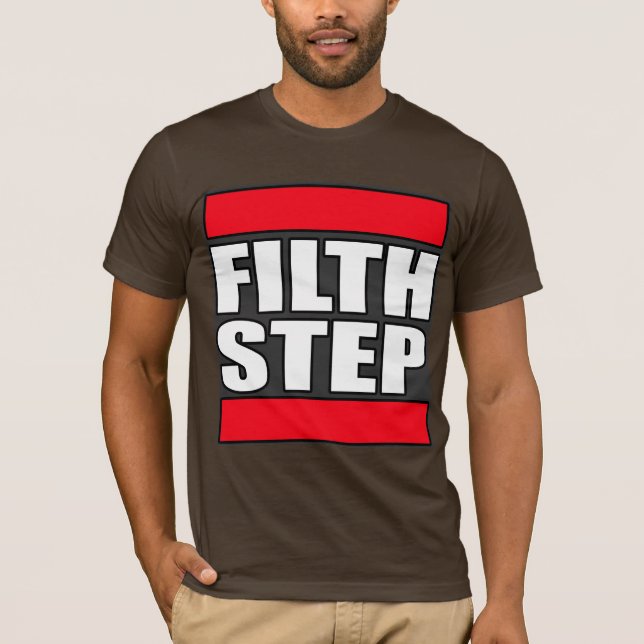 FILTHSTEP Dubstep Filth Filthy Dub Step T-Shirt (Front)