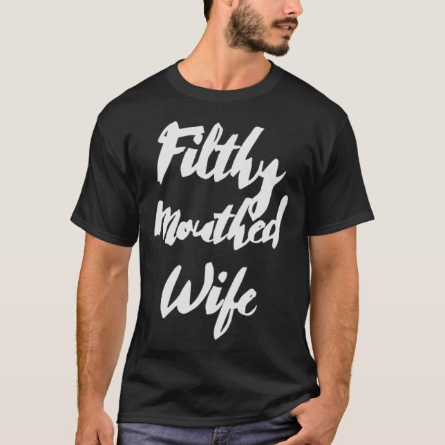 Filthy Mouthed Wife T-Shirt (Front)