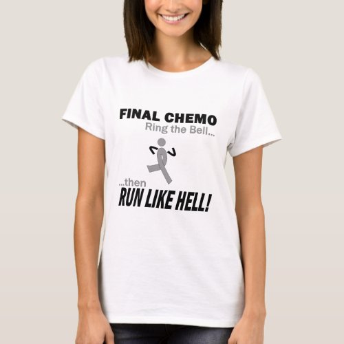 Final Chemo Run Like Hell _ Brain Cancer  Tumor T_Shirt