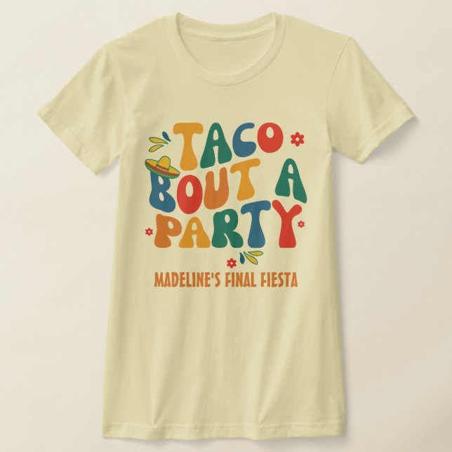 Final Fiesta Mexico Bachelorette Taco Bout A Party T-Shirt (Laydown)