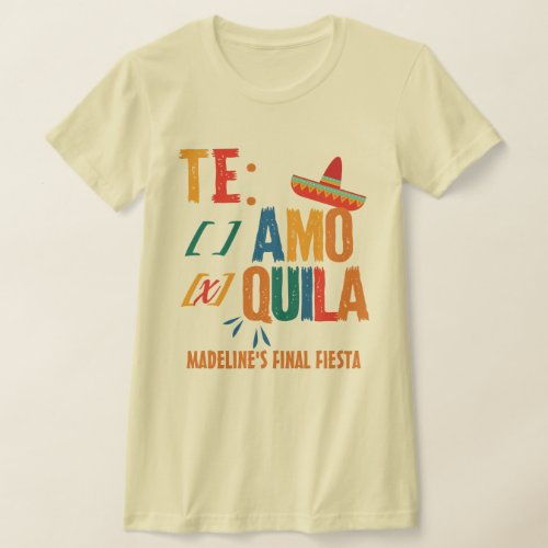 Final Fiesta Mexico Bachelorette Te Amo Tequila T_Shirt
