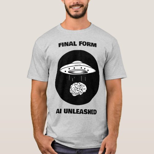 Final Form AI Unleashed _ Alien Brain Dump T_Shirt