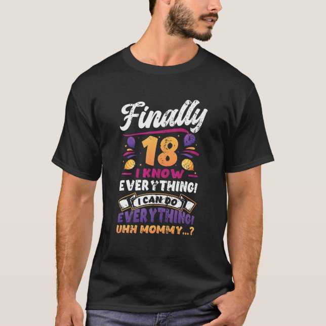Finally 18 I Know Everything Funny 18Th Birthday T-Shirt (Front)