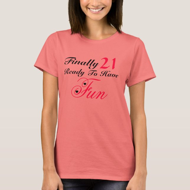 Finally 21 Ready To Have Fun T-Shirt (Front)