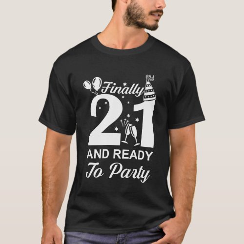 Finally 21 Ready To Party 21 Years Old T_Shirt