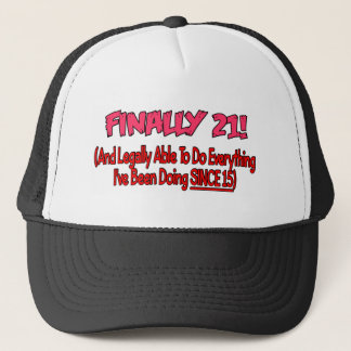 Finally 21! trucker hat