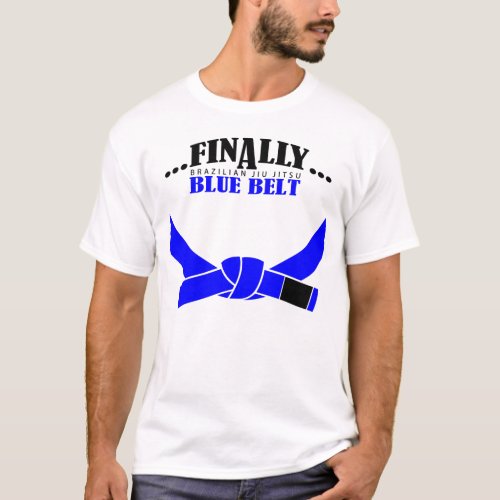 Finally A BJJ Blue Belt  T_Shirt