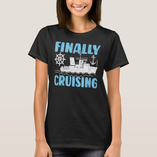 Finally Cruising Cruise Ship Cruising  Cruiser T-Shirt (Front)